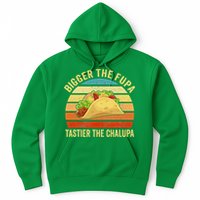 Bigger The Fupa Tastier The Chalupa Hoodie