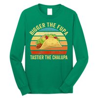 Bigger The Fupa Tastier The Chalupa Long Sleeve Shirt