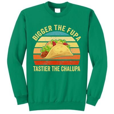 Bigger The Fupa Tastier The Chalupa Sweatshirt