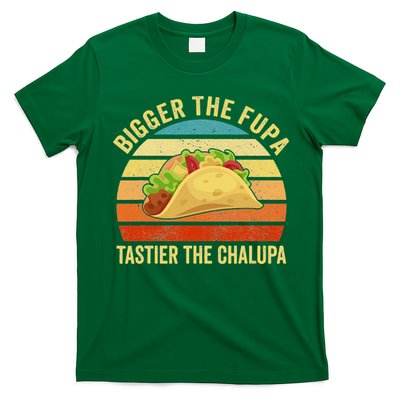 Bigger The Fupa Tastier The Chalupa T-Shirt