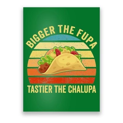 Bigger The Fupa Tastier The Chalupa Poster
