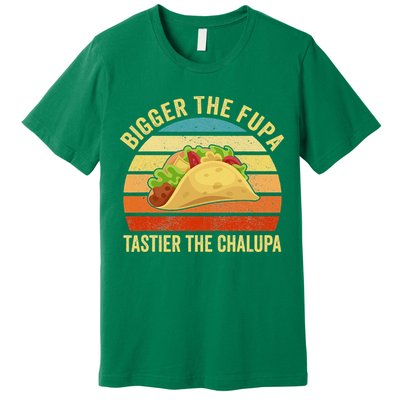 Bigger The Fupa Tastier The Chalupa Premium T-Shirt