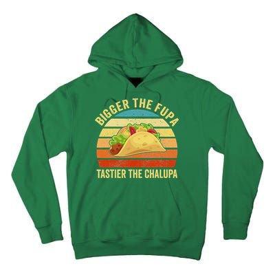 Bigger The Fupa Tastier The Chalupa Tall Hoodie