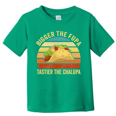 Bigger The Fupa Tastier The Chalupa Toddler T-Shirt