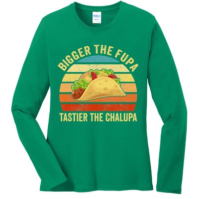 Bigger The Fupa Tastier The Chalupa Ladies Long Sleeve Shirt