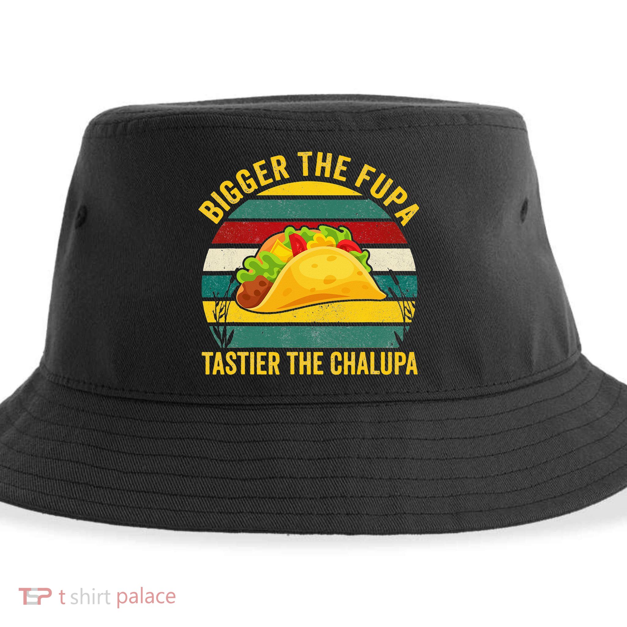 Bigger The Fupa Tastier The Chalupa Sustainable Bucket Hat