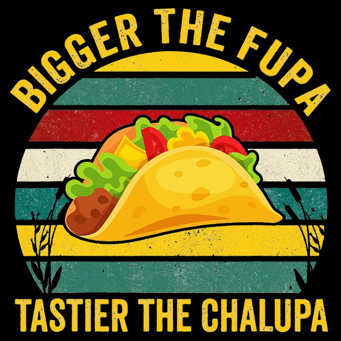 Bigger The Fupa Tastier The Chalupa Sustainable Bucket Hat