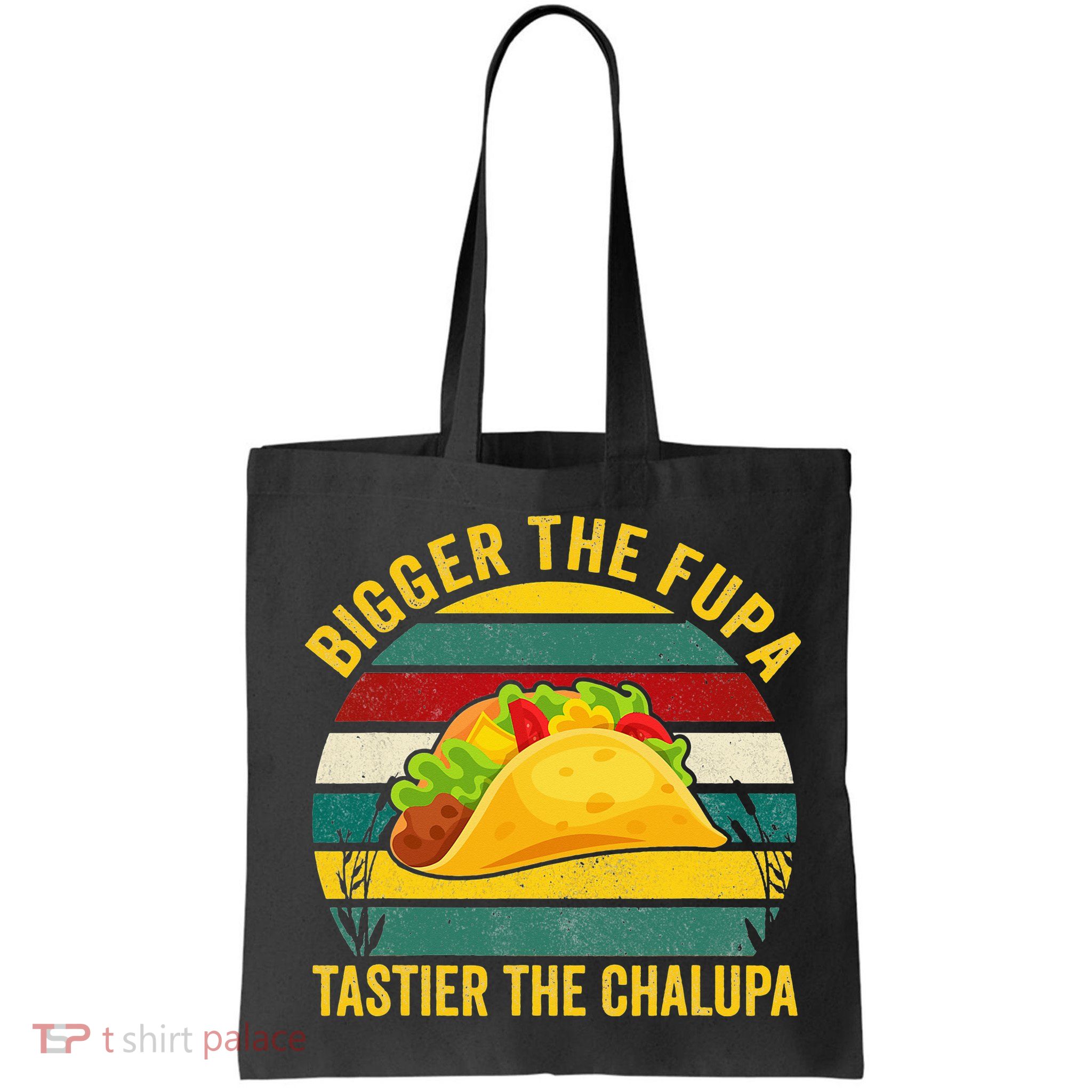 Bigger The Fupa Tastier The Chalupa Bag