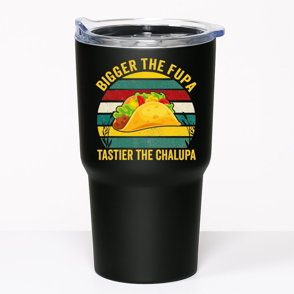 Bigger The Fupa Tastier The Chalupa Tumbler