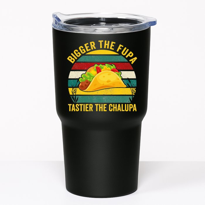 Bigger The Fupa Tastier The Chalupa Tumbler