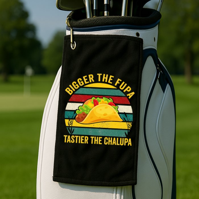 Bigger The Fupa Tastier The Chalupa Golf Towel