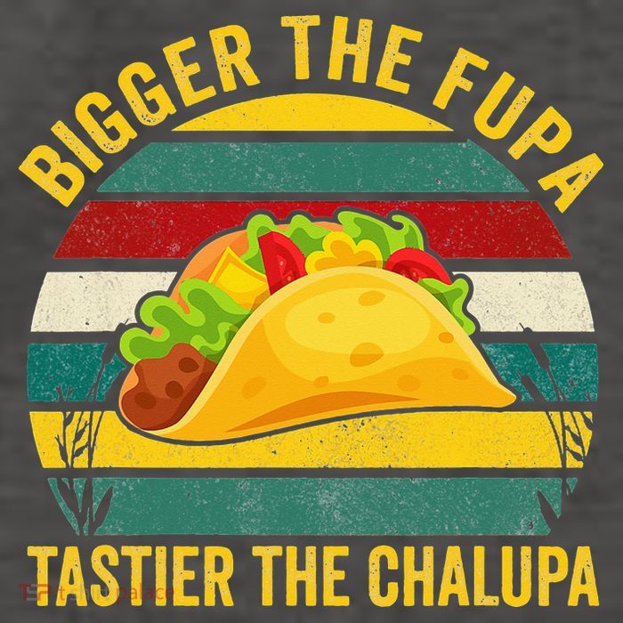 Bigger The Fupa Tastier The Chalupa Vector Backpack