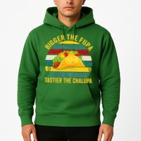Bigger The Fupa Tastier The Chalupa Hoodie