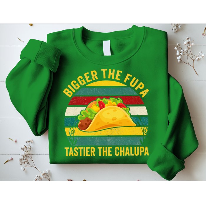 Bigger The Fupa Tastier The Chalupa Sweatshirt