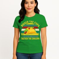 Bigger The Fupa Tastier The Chalupa Womens T-Shirt