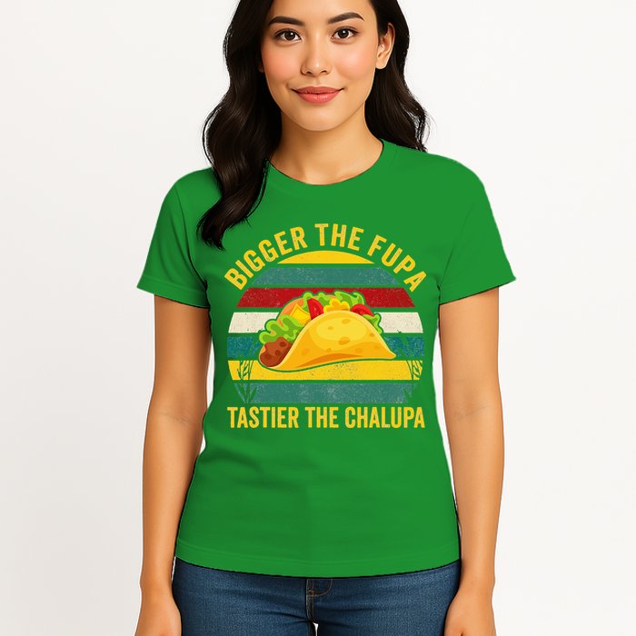 Bigger The Fupa Tastier The Chalupa Womens T-Shirt
