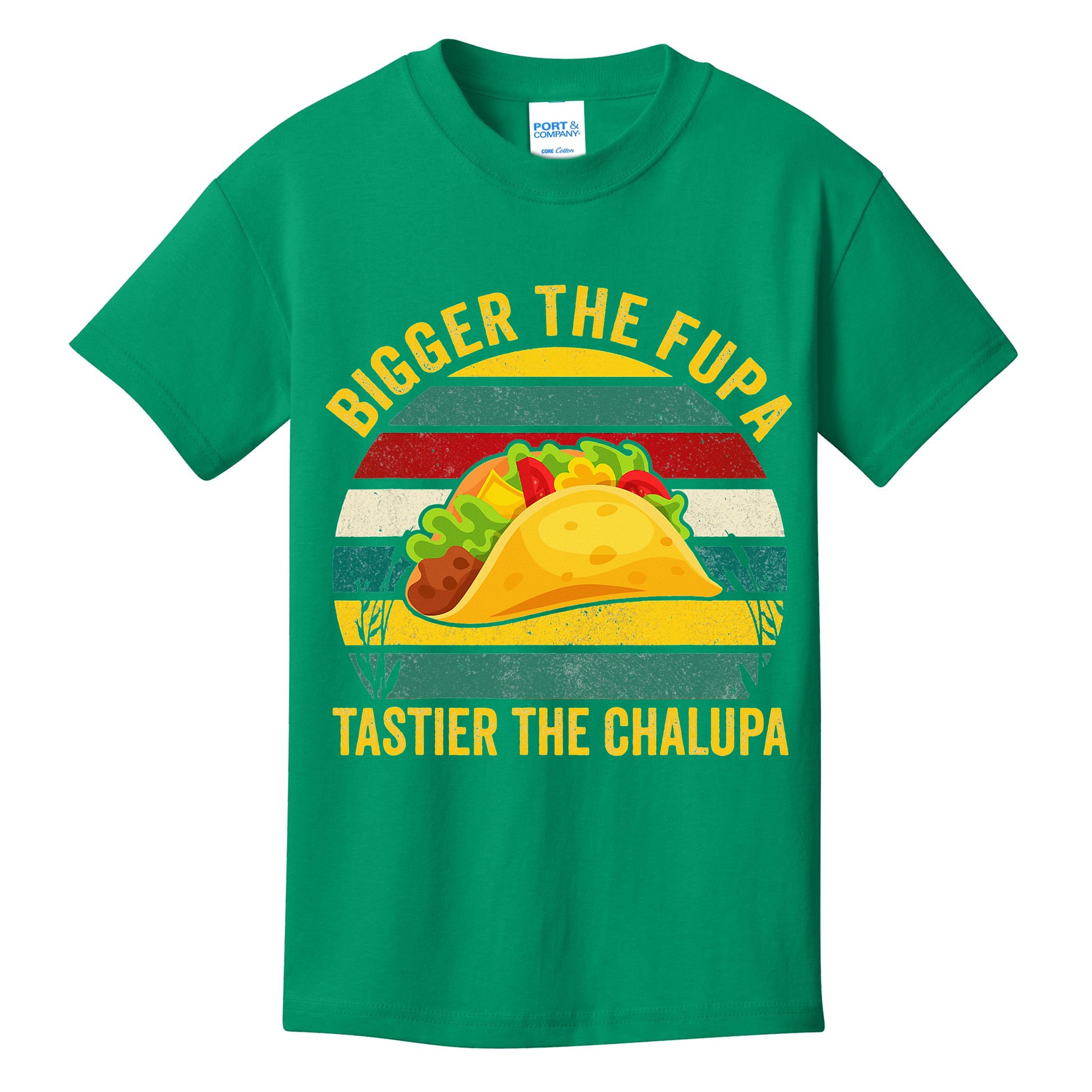 Bigger The Fupa Tastier The Chalupa Kids T-Shirt