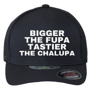 Bigger The Fupa Tastier The Chalupa Flexfit Unipanel Trucker Cap