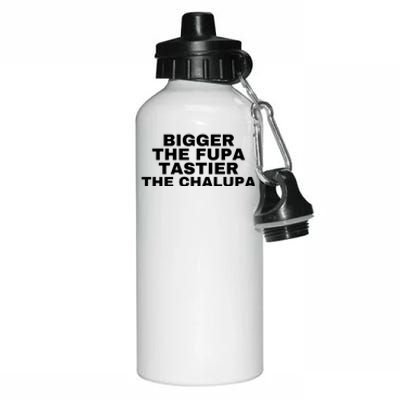 Bigger The Fupa Tastier The Chalupa Aluminum Water Bottle 