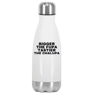 Bigger The Fupa Tastier The Chalupa Stainless Steel Insulated Water Bottle