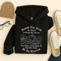 Behold The Field In Which I Grow My Fucks Hoodie