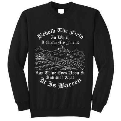 Behold The Field In Which I Grow My Fucks Sweatshirt