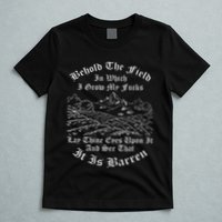 Behold The Field In Which I Grow My Fucks T-Shirt