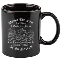 Behold The Field In Which I Grow My Fucks 11oz C Handle Ceramic Mug