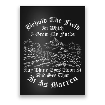 Behold The Field In Which I Grow My Fucks Poster