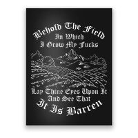 Behold The Field In Which I Grow My Fucks Poster