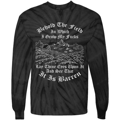 Behold The Field In Which I Grow My Fucks Tie-Dye Long Sleeve Shirt