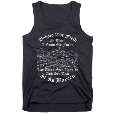 Behold The Field In Which I Grow My Fucks Tank Top
