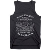 Behold The Field In Which I Grow My Fucks Tank Top