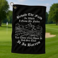 Behold The Field In Which I Grow My Fucks Golf Towel