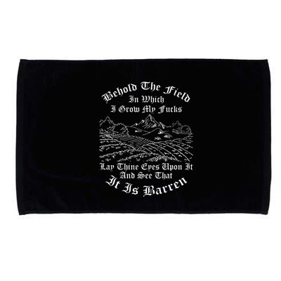 Behold The Field In Which I Grow My Fucks Microfiber Hand Towel