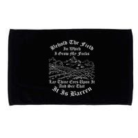 Behold The Field In Which I Grow My Fucks Microfiber Hand Towel