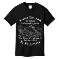 Behold The Field In Which I Grow My Fucks Kids T-Shirt