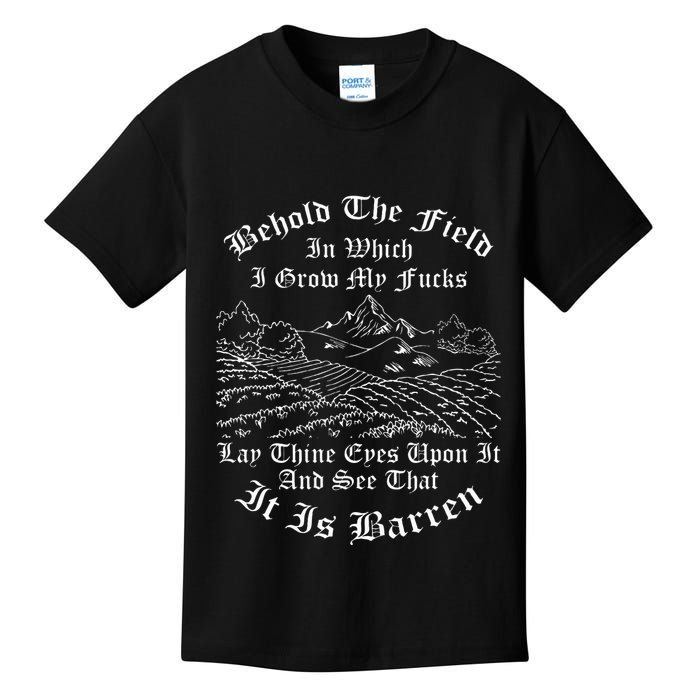 Behold The Field In Which I Grow My Fucks Kids T-Shirt