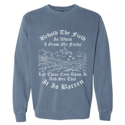 Behold The Field In Which I Grow My Fucks Garment-Dyed Sweatshirt