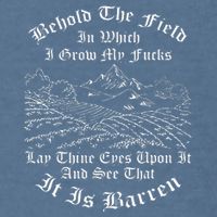 Behold The Field In Which I Grow My Fucks Garment-Dyed Sweatshirt
