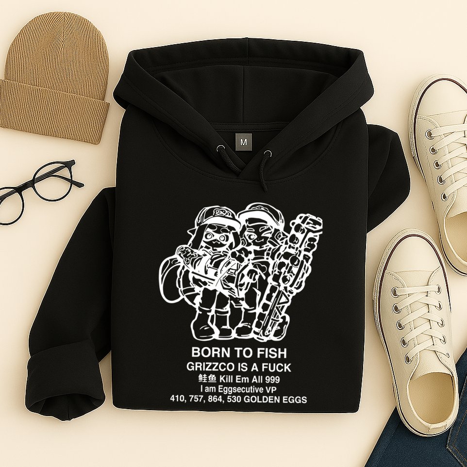 Born To Fish Grizzco Is A Fuck Kill Em All 999 Hoodie