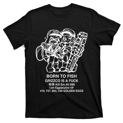 Born To Fish Grizzco Is A Fuck Kill Em All 999 T-Shirt