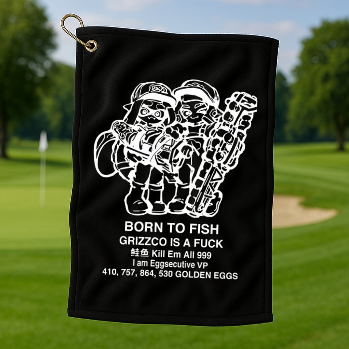 Born To Fish Grizzco Is A Fuck Kill Em All 999 Golf Towel