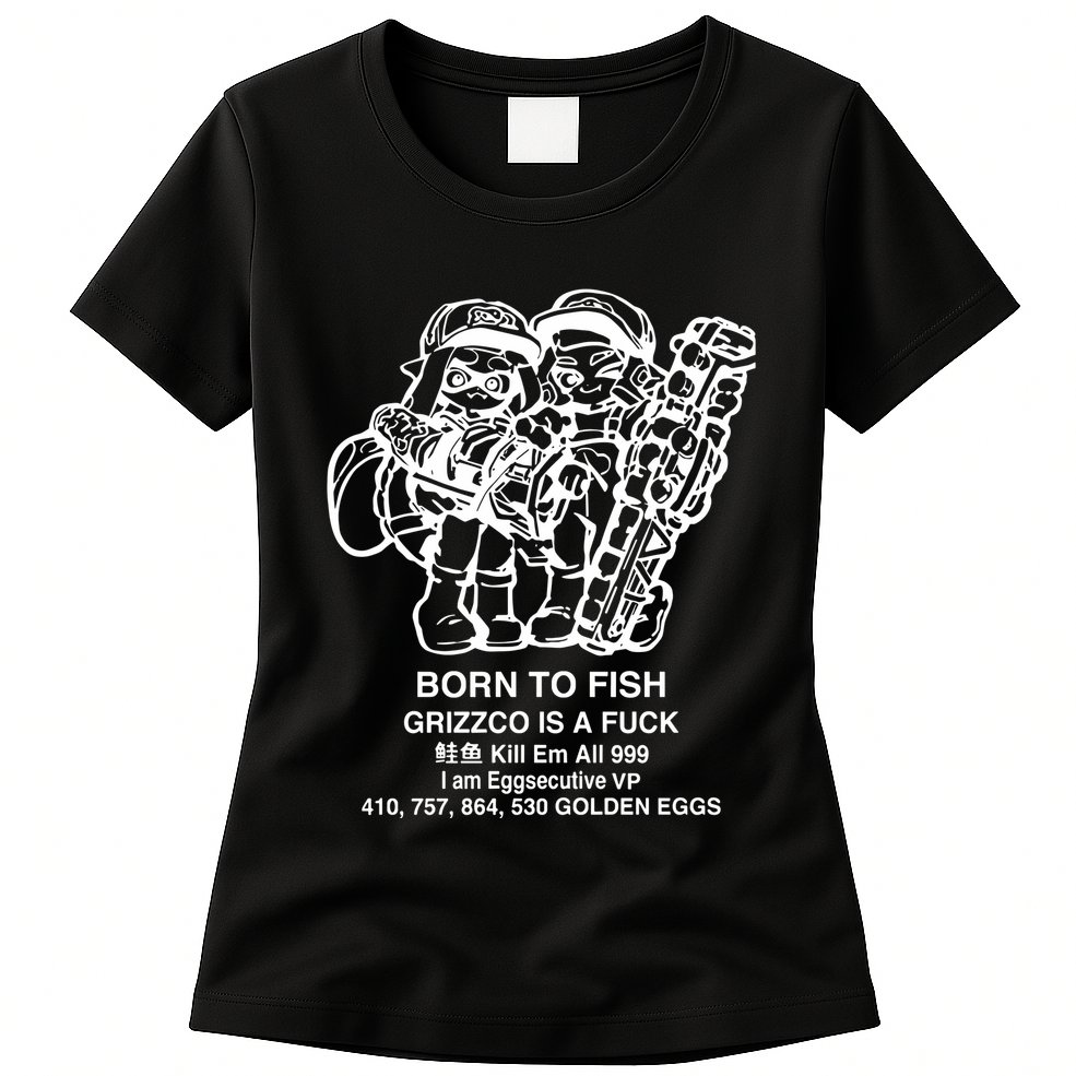 Born To Fish Grizzco Is A Fuck Kill Em All 999 Womens T-Shirt