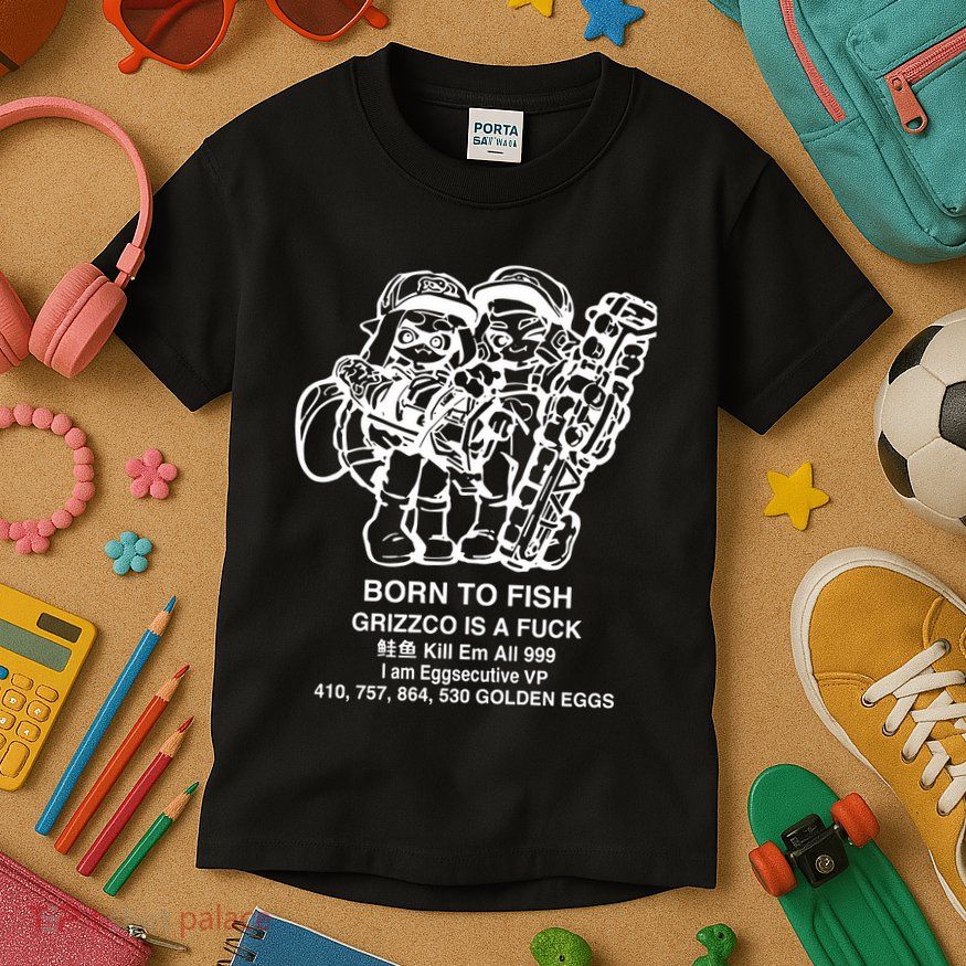 Born To Fish Grizzco Is A Fuck Kill Em All 999 Kids T-Shirt