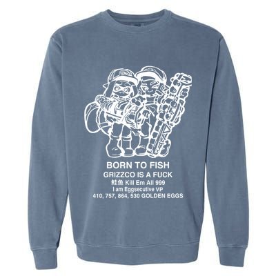 Born To Fish Grizzco Is A Fuck Kill Em All 999 Garment-Dyed Sweatshirt