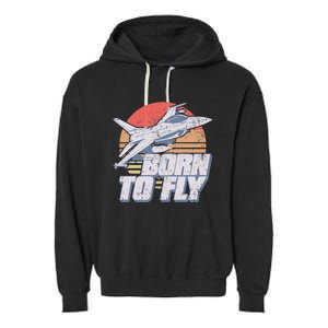 Born To Fly Fighter Jet Plane Airplane Garment-Dyed Fleece Hoodie