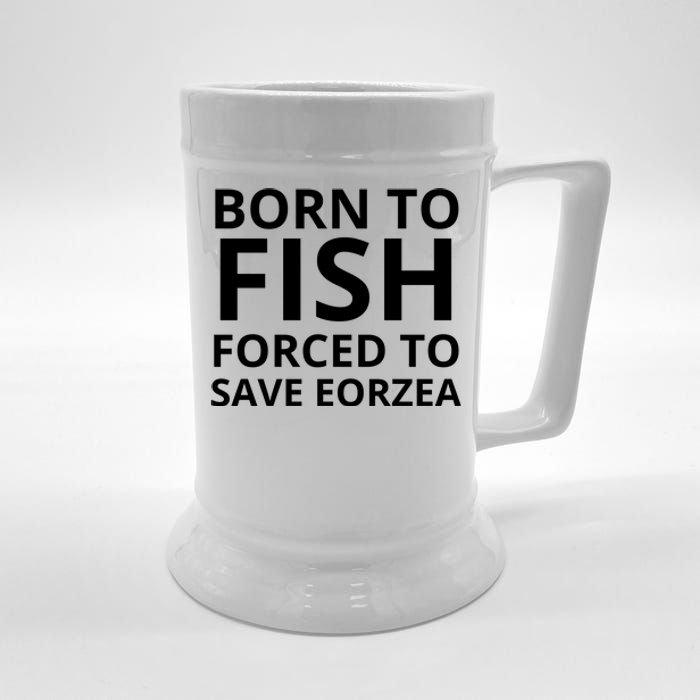 Born To Fish Forced To Save Eorzea Beer Stein