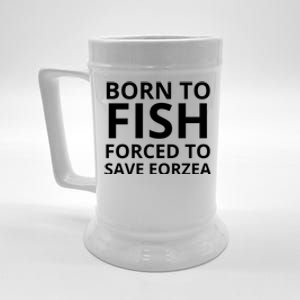 Born To Fish Forced To Save Eorzea Beer Stein