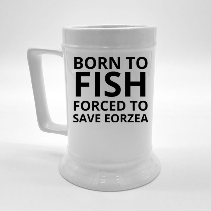 Born To Fish Forced To Save Eorzea Beer Stein